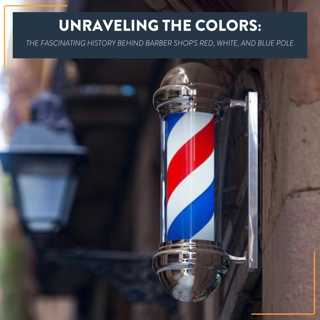 Unraveling the Colors: The Fascinating History Behind Barber Shop's Red, White, and Blue Pole