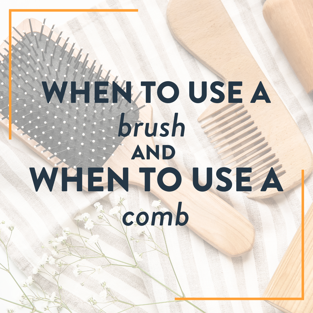 When To Use a Brush And When To Use a Comb