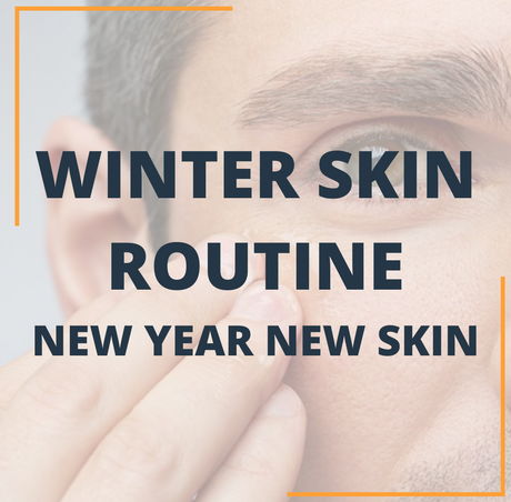 Men Winter Skin Routine - New Year New Skin!