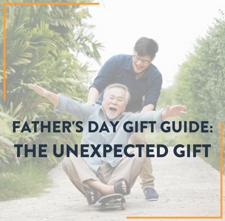Father's Day Gift Guide: Unexpected Gift Ideas