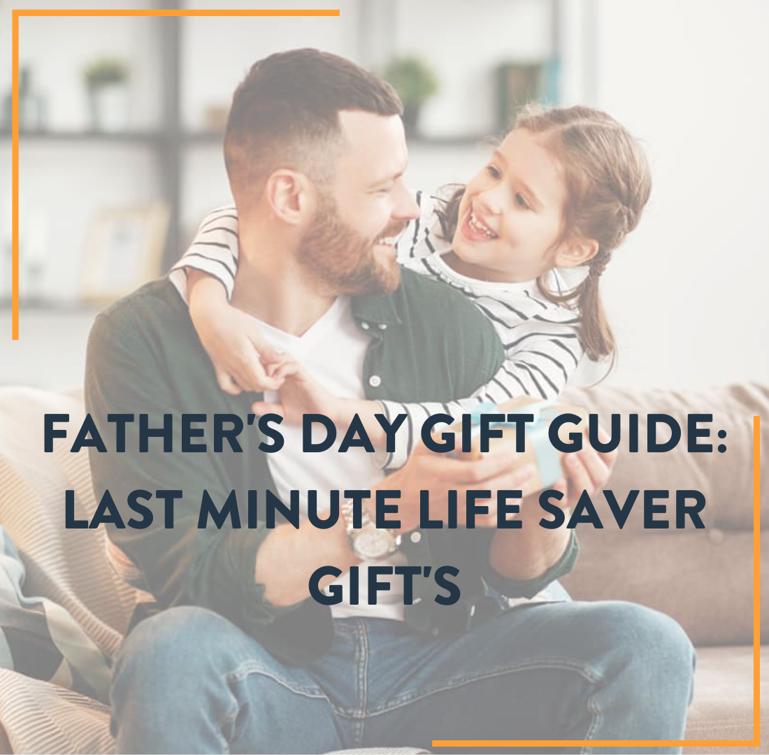 Fathers Day Gift Guide: Last Minute Life Savers