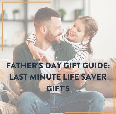 Fathers Day Gift Guide: Last Minute Life Savers