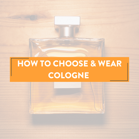 How To Choose and Wear Cologne