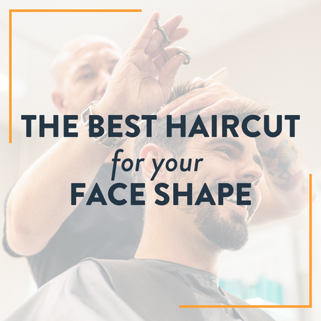 The Best Haircut for your Face Shape