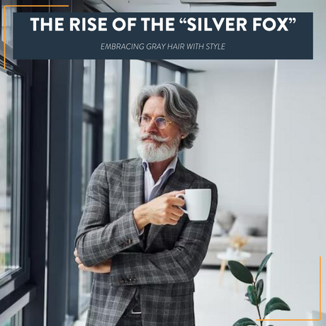 Rise of the Silver Fox: Embracing Gray Hair With Style